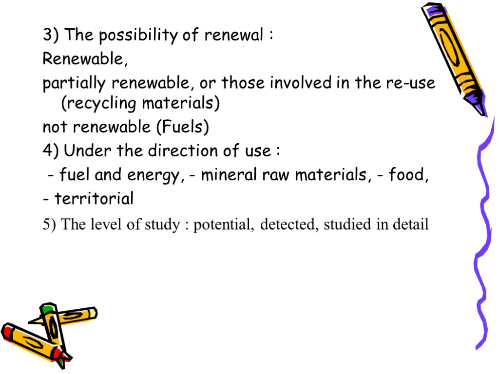 3) The possibility of renewal : Renewable, partially renewable, or those involved in the